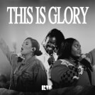 This Is Glory (feat. Trinity Anderson, Lizzie Morgan & Naomi Raine)