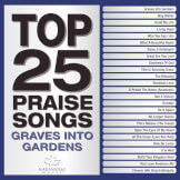 Top 25 Praise Songs - Graves Into Gardens