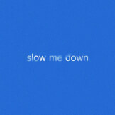 Slow Me Down