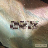 Beholding Jesus