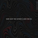 How Deep The Father's Love For Us
