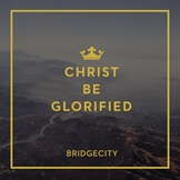 Christ Be Glorified