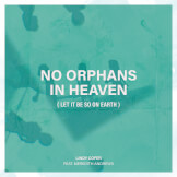 No Orphans In Heaven (Let It Be So On Earth)