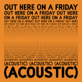 Out Here On A Friday (Acoustic)