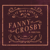 Fanny Crosby & Friends: It Was Love