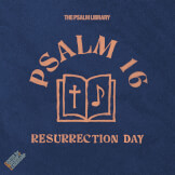 Psalm 16 (Resurrection Day)