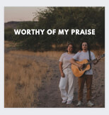 Worthy Of My Praise