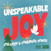 Unspeakable Joy: Children's Christmas Songs