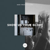Show Us Your Glory - Seek First Sessions