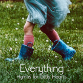 Everything - Hymns For Little Hearts