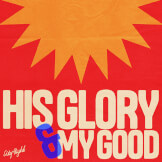 His Glory and My Good