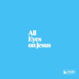 All Eyes On Jesus