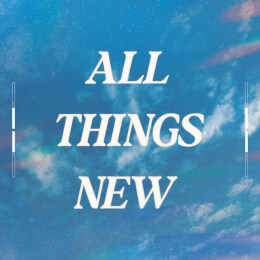 All Things New