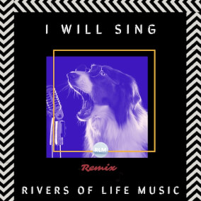 I Will Sing Remix By Rivers of Life Music