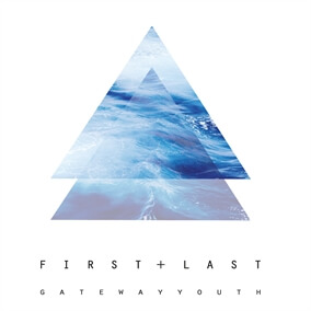 First + Last By Gateway Youth