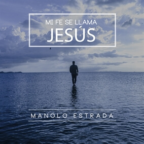 Mi Fe Se Llama Jesús By Manolo Estrada