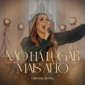 Não Há Lugar Mais Alto Por Gabriela Rocha
