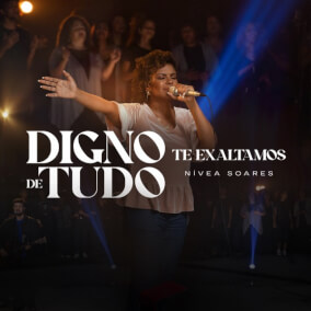 Digno de Tudo + Te Exaltamos Por Nivea Soares