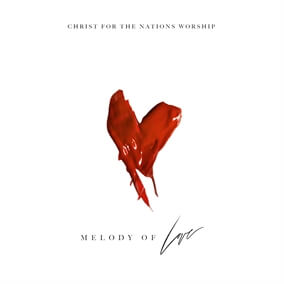 Melody of Love By Christ for the Nations Worship