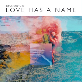 Love Has A Name By Jesus Culture