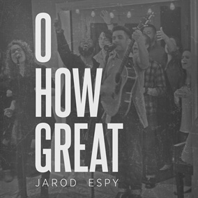 O How Great By Jarod Espy