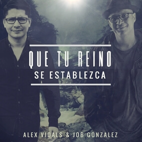 Que Tu Reino Se Establezca (feat. Job Gonzalez) Por Alex Vidals