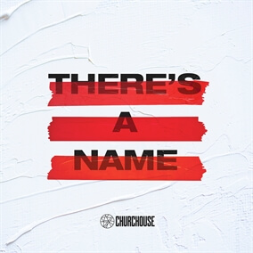 There's a Name By CHURCHOUSE