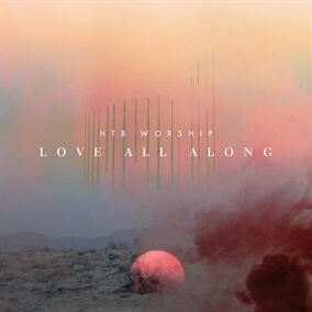 Love All Along By HTB Worship