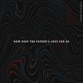 How Deep the Father's Love For Us By Connection Music