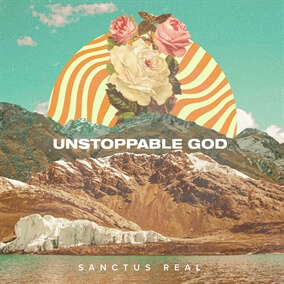 Unstoppable God By Sanctus Real