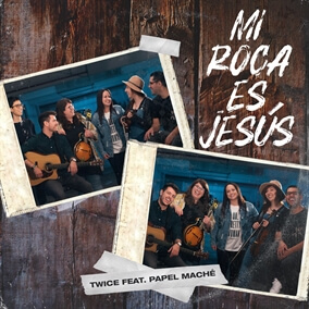 Mi Roca Es Jesus (feat. Papel Maché) Por TWICE
