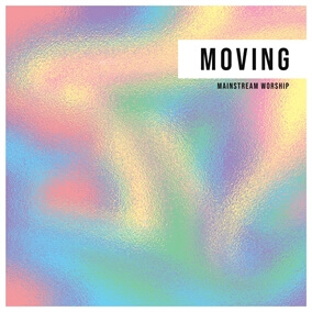 Moving (Extended Version) By Mainstream Worship