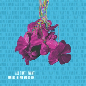 All That I Want By Mainstream Worship