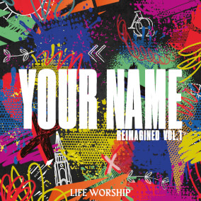 Your Name (Reimagined) By Life Worship