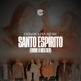 Santo Espírito (Enche o Meu Ser) By Cidade Viva Music