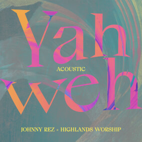 Yahweh (Acoustic) Por Johnny Rez, Highlands Worship
