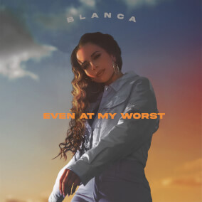 Even At My Worst By Blanca