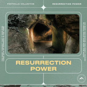 Resurrection Power By Foothills Collective