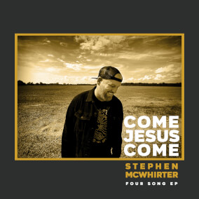 Come Jesus Come By Stephen McWhirter