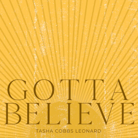 Gotta Believe By Tasha Cobbs Leonard