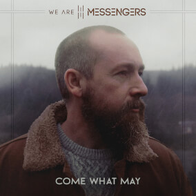 Come What May Por We Are Messengers