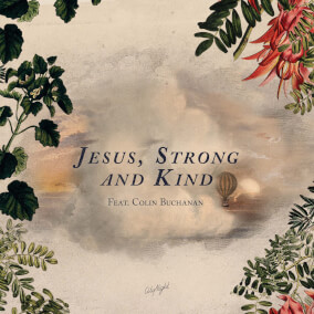 Jesus, Strong and Kind Por CityAlight