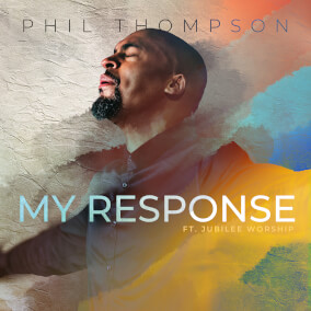 My Response (feat. Jubilee Worship) By Phil Thompson