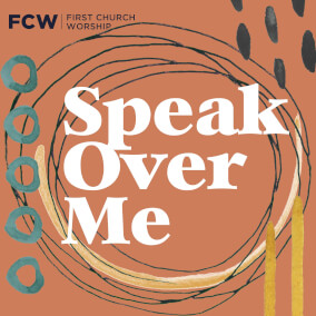 Speak Over Me By First Church Worship