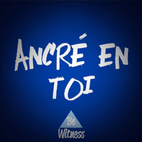 Ancré en toi By Be Witness