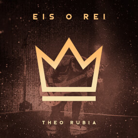 Eis o Rei Por Theo Rubia