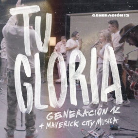 Tu Gloria Por Generación 12, Maverick City Música