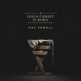 Jesus Christ Is Born By Mac Powell