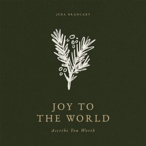 Joy to the World (Ascribe You Worth) By Jena Brancart