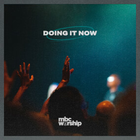 Doing It Now By mbc worship